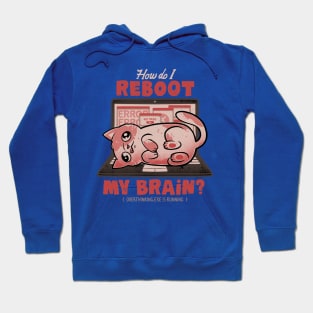 How Do I Reboot My Brain - Funny Cute Cat Computer Sarcasm Gift Hoodie